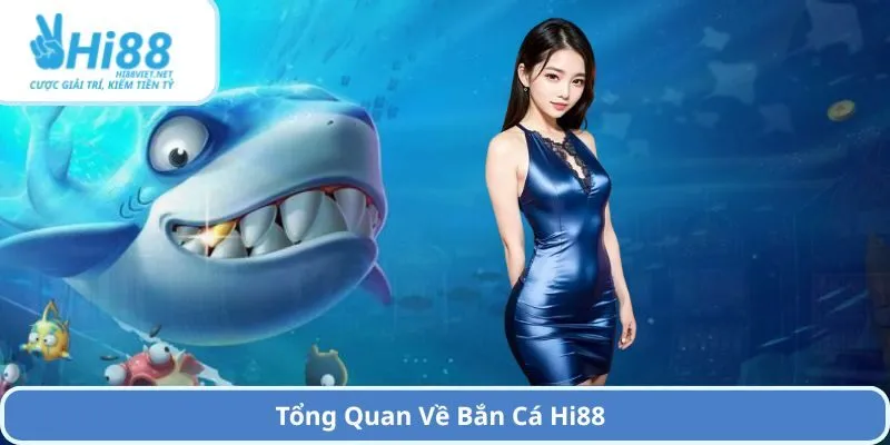 Tổng Quan Về Bắn Cá Hi88